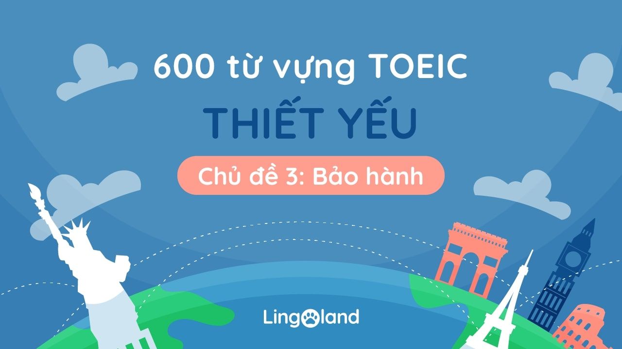 600 từ vựng TOEIC thiết yếu - Chủ đề 3: Bảo hành