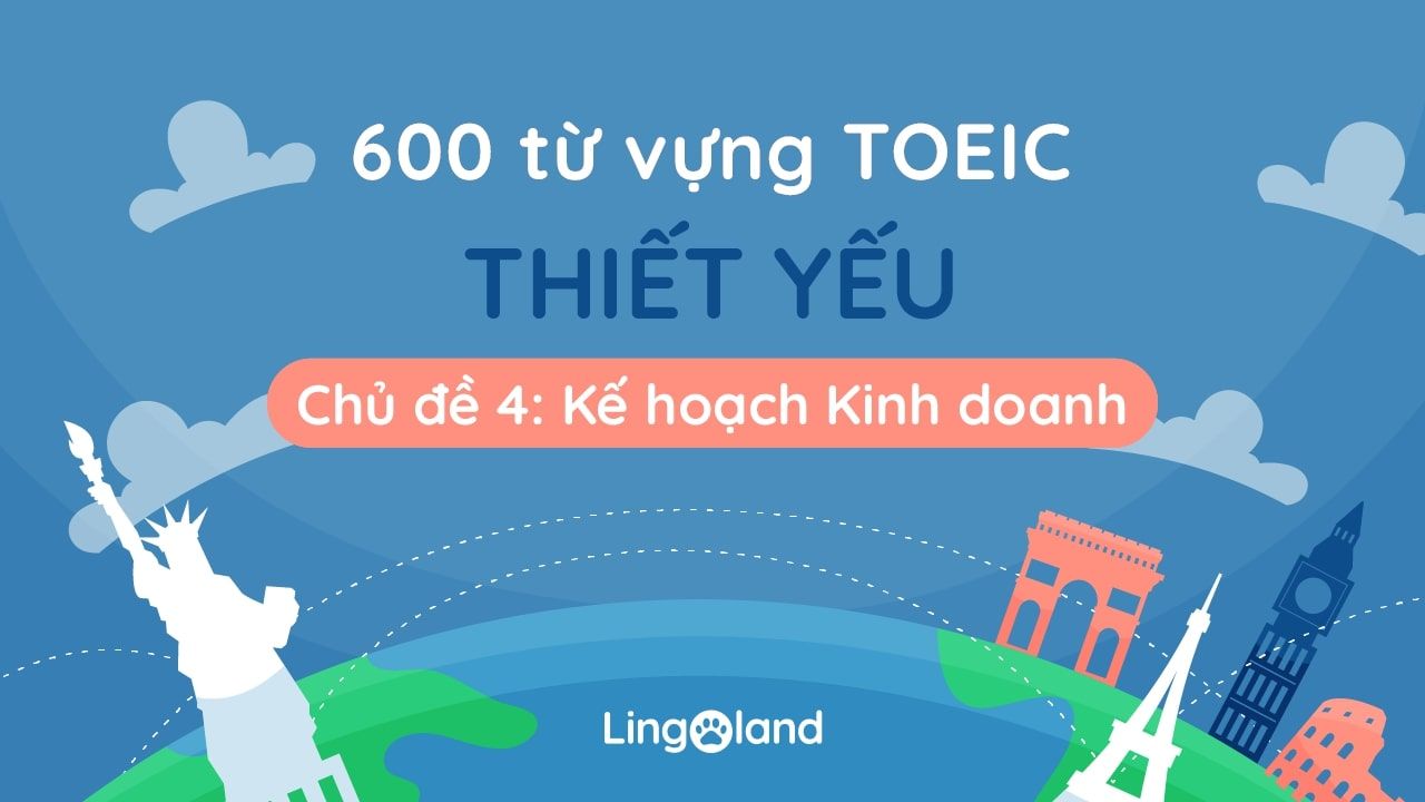 600 từ vựng TOEIC thiết yếu - Chủ đề 4: Kế hoạch Kinh doanh