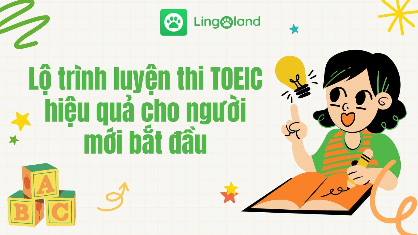 TOEIC là gì? Lộ trình luyện thi TOEIC hiệu quả cho người mới bắt đầu