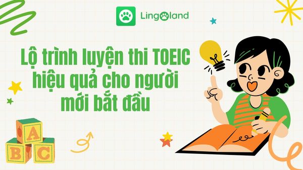 Lộ trình luyện thi TOEIC hiệu quả cho người mới bắt đầu
