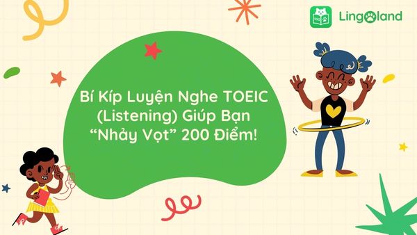 Bí Kíp Luyện Nghe TOEIC (Listening) Giúp Bạn “Nhảy Vọt” 200 Điểm
